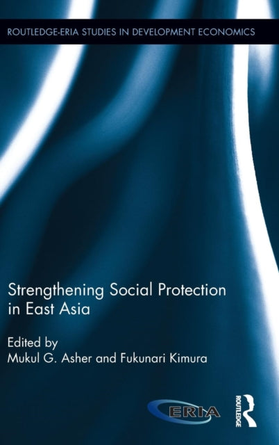 Book cover of: Strengthening Social Protection in East Asia. By: Mukul Mukul Asher
