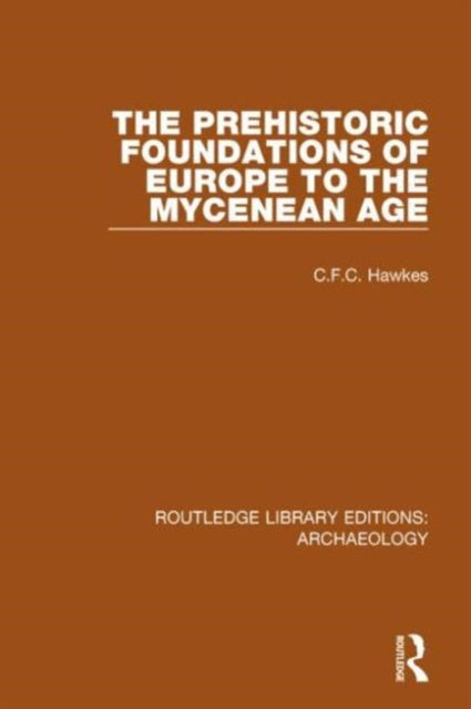 Book cover of: Prehistoric Foundations of Europe to the Mycenean Age. By: C.F.C. Hawkes