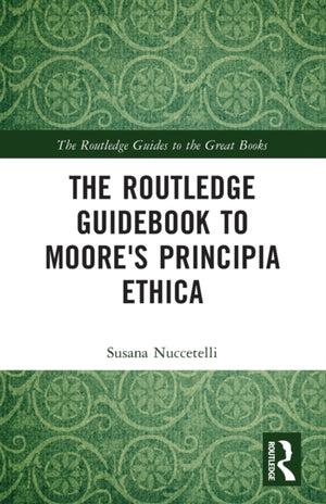 Routledge Guidebook to Moore's Principia Ethica