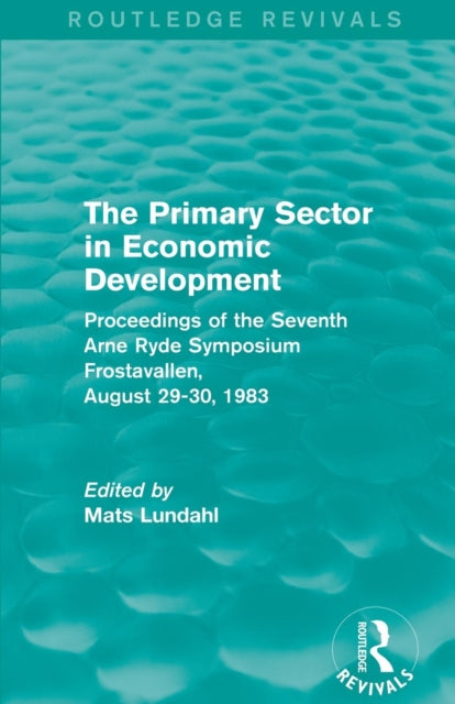 Book cover of: Primary Sector in Economic Development (Routledge Revivals). By: Mats Lundahl