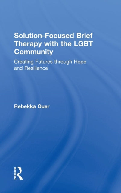 Book cover of: Solution-Focused Brief Therapy with the LGBT Community. By: Rebekka N. Ouer