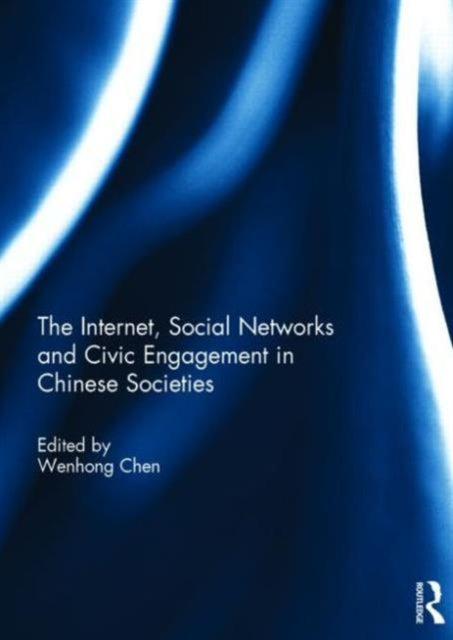 The Internet, Social Networks and Civic Engagement in Chinese Societies