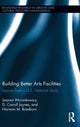 Book cover of: Building Better Arts Facilities. By: Joanna Woronkowicz