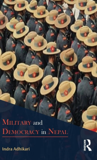 Book cover of: Military and Democracy in Nepal. By: Indra Adhikari