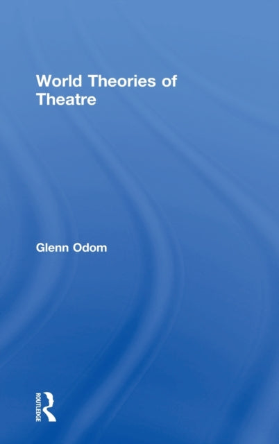 Book cover of: World Theories of Theatre. By: Glenn A. Odom