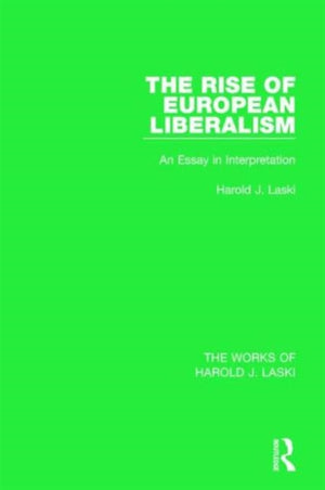 The Rise of European Liberalism (Works of Harold J. Laski)