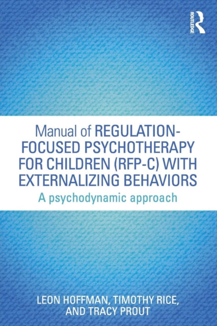 Book cover of: Manual of Regulation-Focused Psychotherapy for Children (RFP-C) with Externalizing Behaviors. By: Leon Hoffman