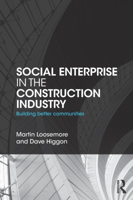 Book cover of: Social Enterprise in the Construction Industry. By: Martin Loosemore