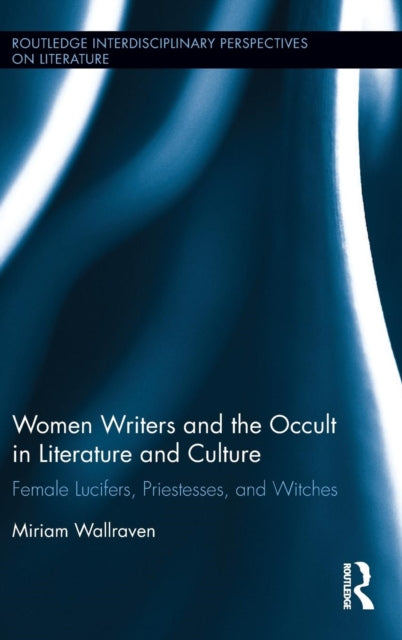 Book cover of: Women Writers and the Occult in Literature and Culture. By: Miriam Wallraven