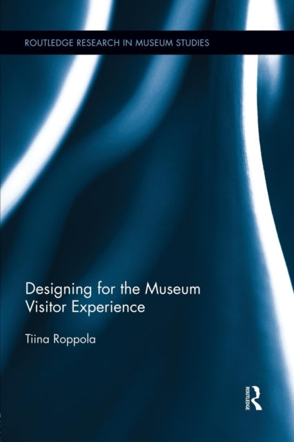 Book cover of: Designing for the Museum Visitor Experience. By: Tiina Roppola