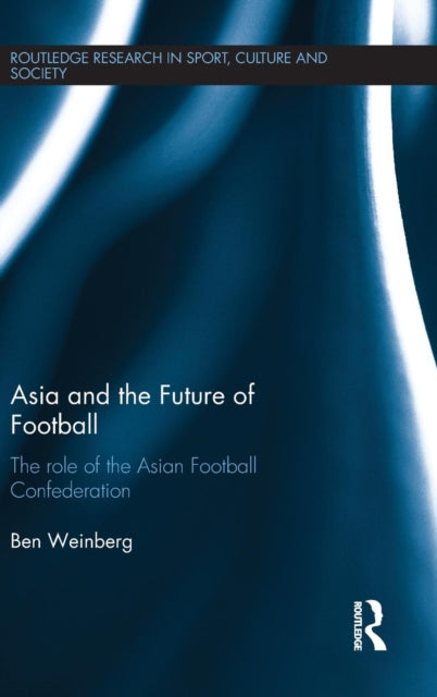 Book cover of: Asia and the Future of Football. By: Ben Weinberg