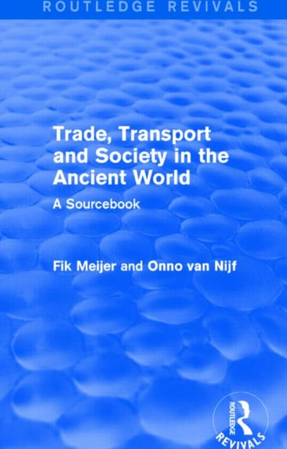 Book cover of: Trade, Transport and Society in the Ancient World (Routledge Revivals). By: Onno Van Nijf
