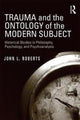 Book cover of: Trauma and the Ontology of the Modern Subject. By: John L. Roberts