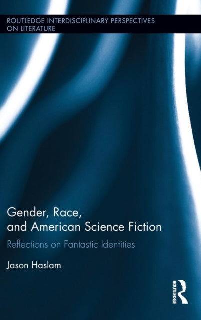 Book cover of: Gender, Race, and American Science Fiction. By: Jason Haslam