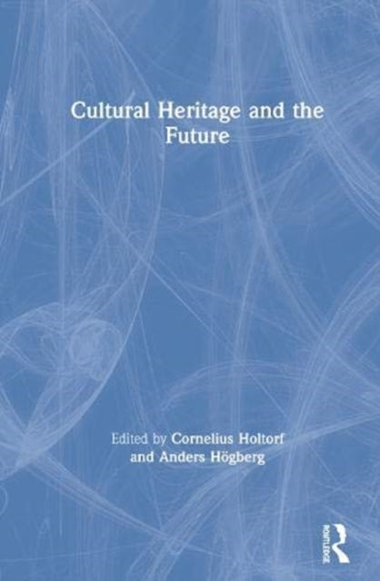 Book cover of: Cultural Heritage and the Future. By: Cornelius Holtorf
