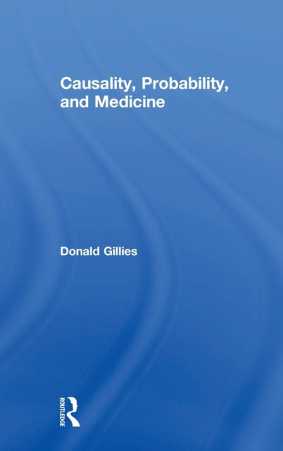 Book cover of: Causality, Probability, and Medicine. By: Donald Gillies
