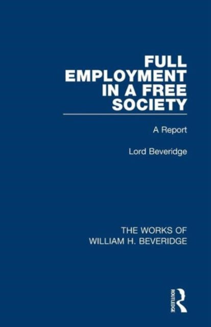 Book cover of: Full Employment in a Free Society (Works of William H. Beveridge). By: William H. Beveridge