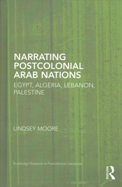 Book cover of: Narrating Postcolonial Arab Nations. By: Lindsey Moore