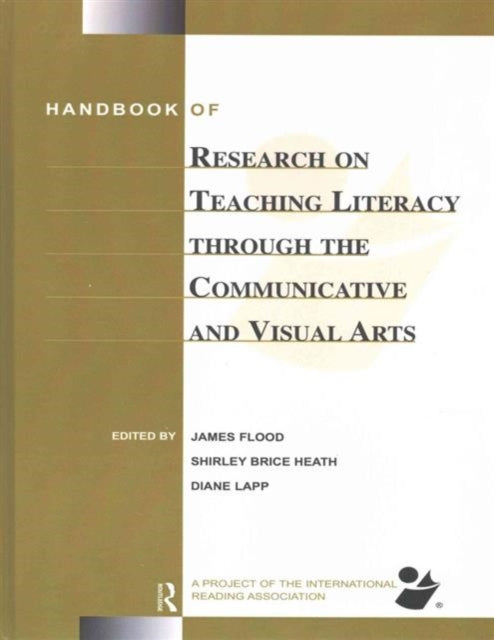 Book cover of: Handbook of Research on Teaching Literacy Through the Communicative and Visual Arts. By: Dr. James Flood