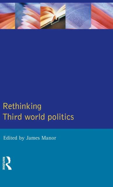 Book cover of: Rethinking Third-World Politics. By: James Manor