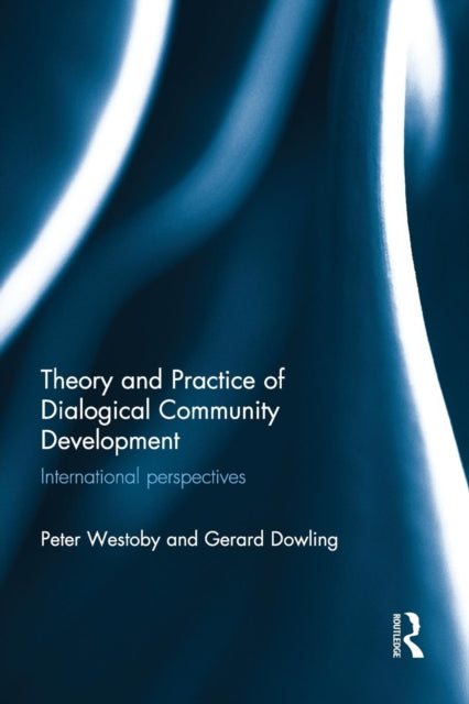 Book cover of: Theory and Practice of Dialogical Community Development. By: Peter Westoby