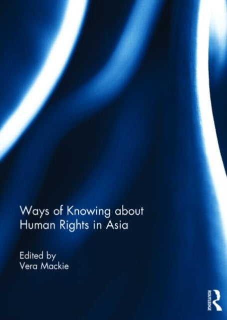 Book cover of: Ways of Knowing about Human Rights in Asia