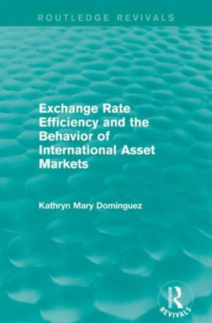 Exchange Rate Efficiency and the Behaviour of International Asset Markets (Routledge Revivals)