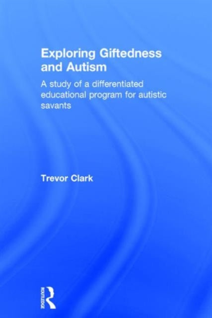 Book cover of: Exploring Giftedness and Autism. By: Trevor Clark
