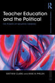 Book cover of: Teacher Education and the Political. By: Matthew Clarke