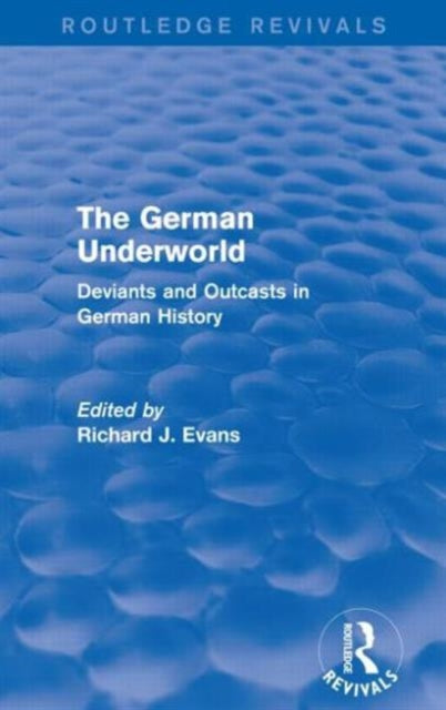Book cover of: German Underworld (Routledge Revivals). By: Sir Richard J. Evans FBA FRSL FRHistS