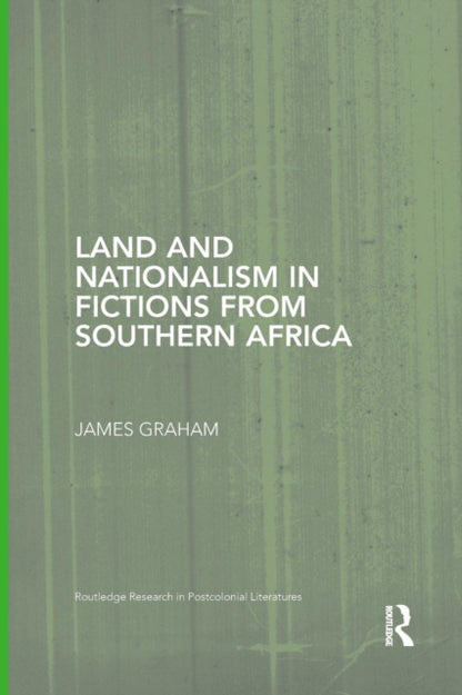 Book cover of: Land and Nationalism in Fictions from Southern Africa. By: James Graham