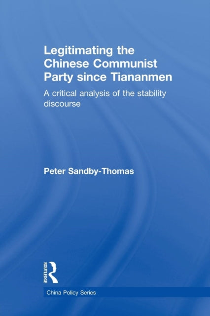 Book cover of: Legitimating the Chinese Communist Party Since Tiananmen. By: Peter Sandby-Thomas
