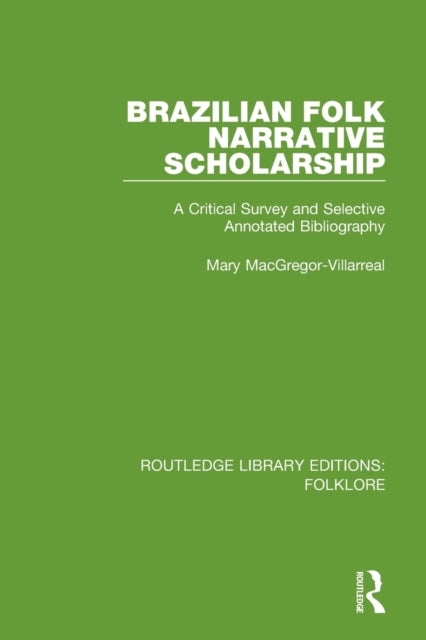 Book cover of: Brazilian Folk Narrative Scholarship (RLE Folklore). By: Mary Macgregor-Villarreal