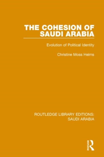 Book cover of: Cohesion of Saudi Arabia (RLE Saudi Arabia). By: Christine Moss Helms