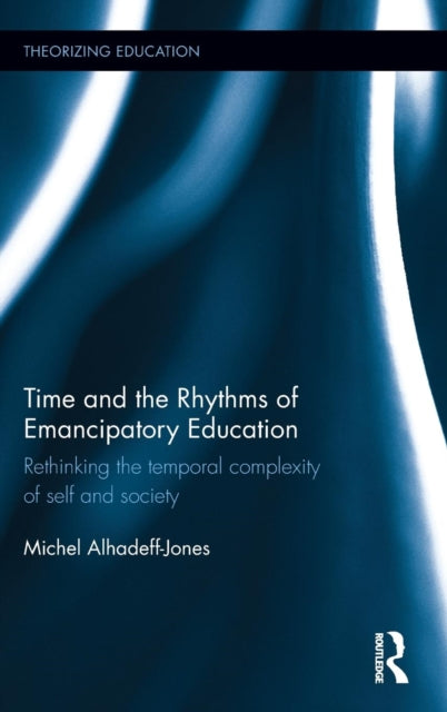Book cover of: Time and the Rhythms of Emancipatory Education. By: Michel Alhadeff-Jones