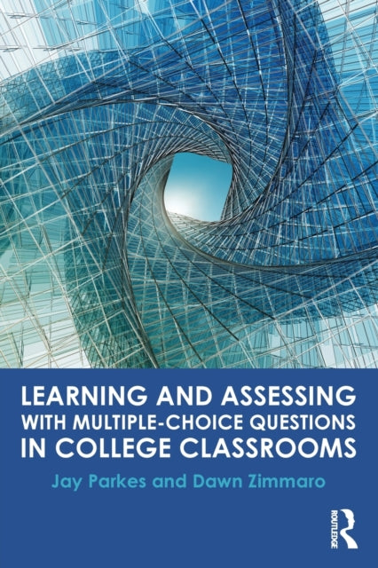 Book cover of: Learning and Assessing with Multiple-Choice Questions in College Classrooms. By: Jay Parkes