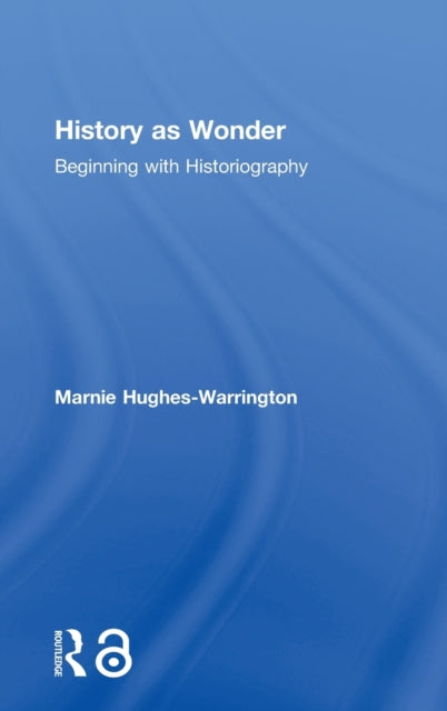 Book cover of: History as Wonder. By: Marnie Hughes-Warrington