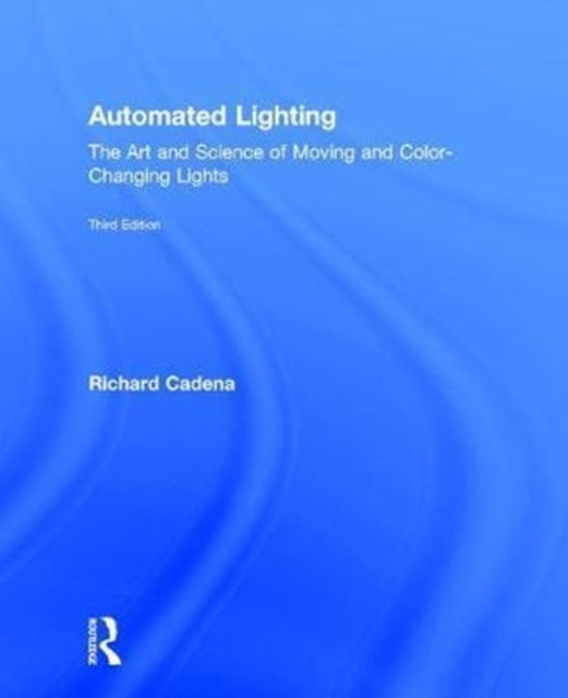 Book cover of: Automated Lighting. By: Richard Cadena