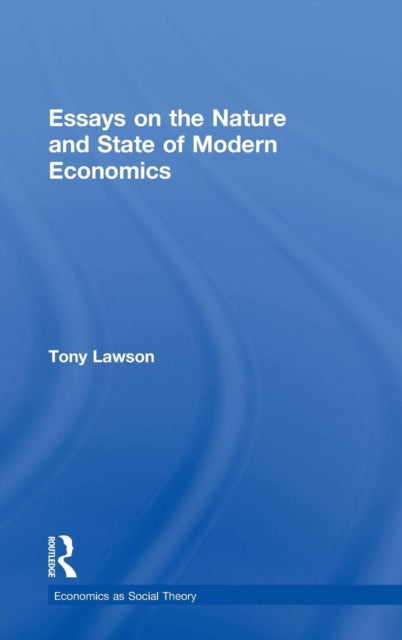 Essays on: The Nature and State of Modern Economics