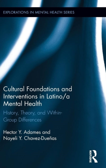 Book cover of: Cultural Foundations and Interventions in Latino/a Mental Health. By: Hector Y. Adames