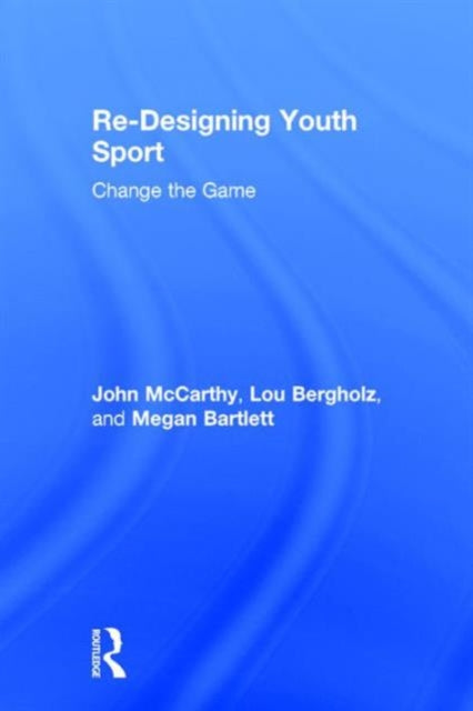 Book cover of: Re-Designing Youth Sport. By: John McCarthy