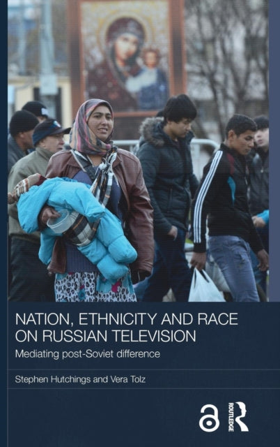 Book cover of: Nation, Ethnicity and Race on Russian Television. By: Stephen C. Hutchings