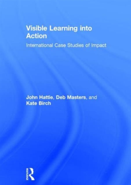 Book cover of: Visible Learning into Action. By: John Hattie