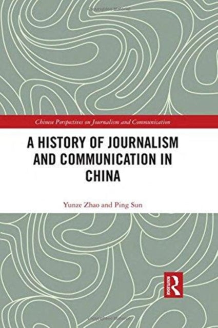 Book cover of: History of Journalism and Communication in China. By: Zhao Yunze