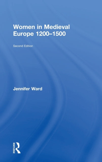 Book cover of: Women in Medieval Europe 1200-1500. By: Jennifer Ward