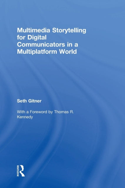 Book cover of: Multimedia Storytelling for Digital Communicators in a Multiplatform World. By: Seth Gitner