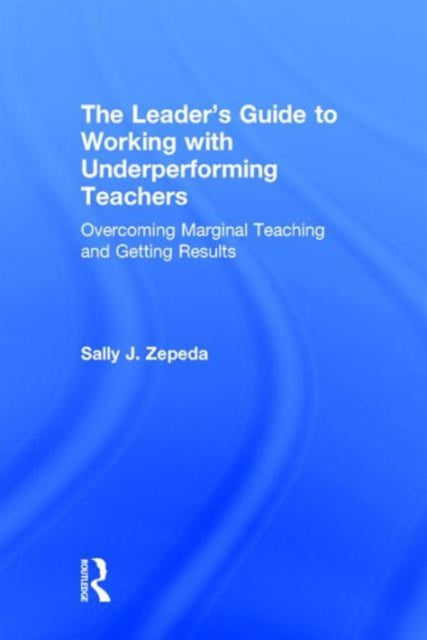 Book cover of: Leader's Guide to Working with Underperforming Teachers. By: Sally J. Zepeda