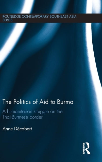 Book cover of: Politics of Aid to Burma. By: Anne Décobert