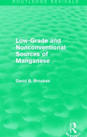 Low-Grade and Nonconventional Sources of Manganese (Routledge Revivals)
