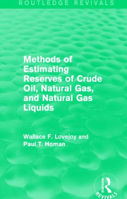 Book cover of: Methods of Estimating Reserves of Crude Oil, Natural Gas, and Natural Gas Liquids (Routledge Revivals). By: Wallace F. Lovejoy